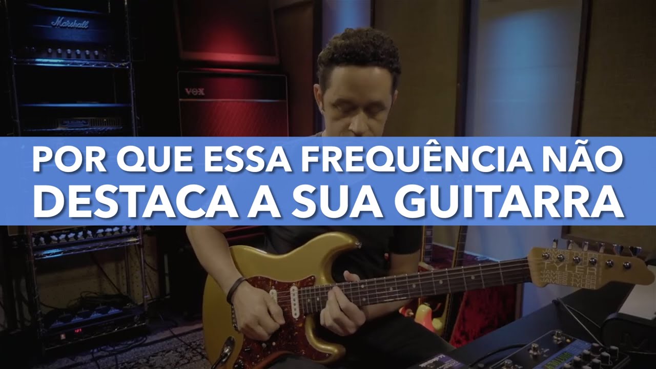 POR QUE ESSA FREQUÊNCIA NÃO DESTACA A SUA GUITARRA
