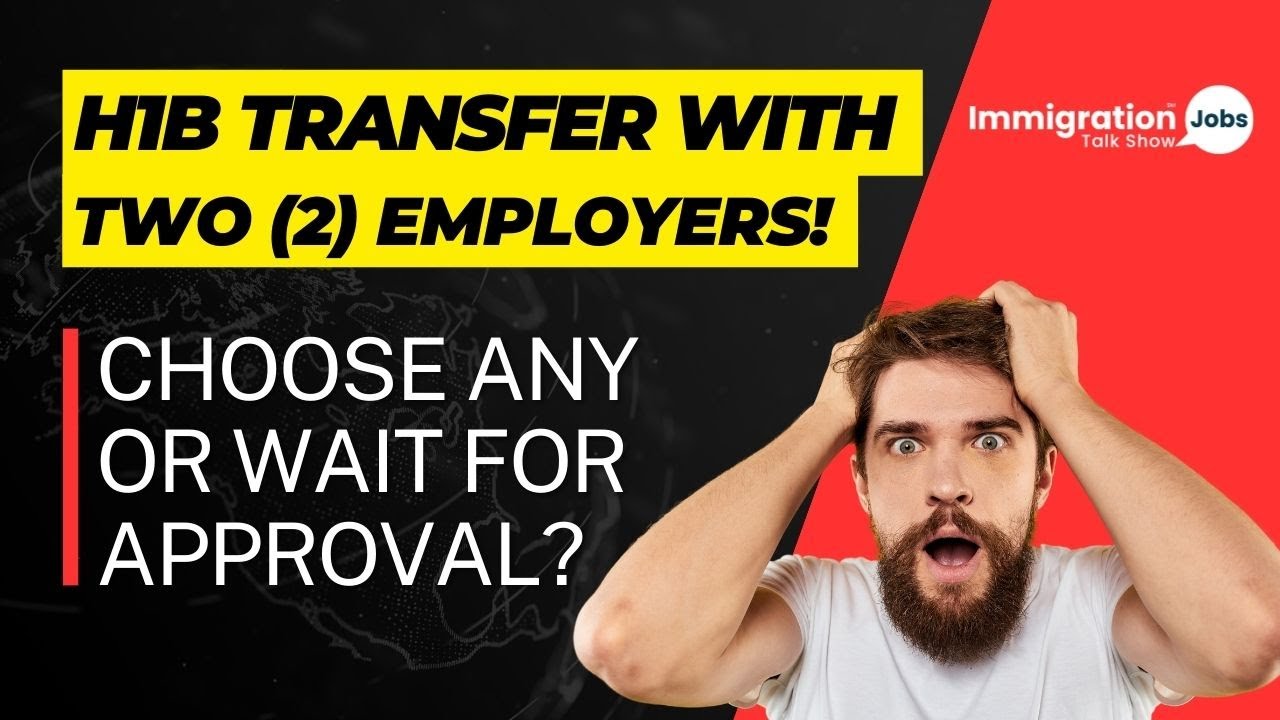 H1B Visa Transfer by Two Employers | What are my options? | Any issues with H1 Transfer? |
