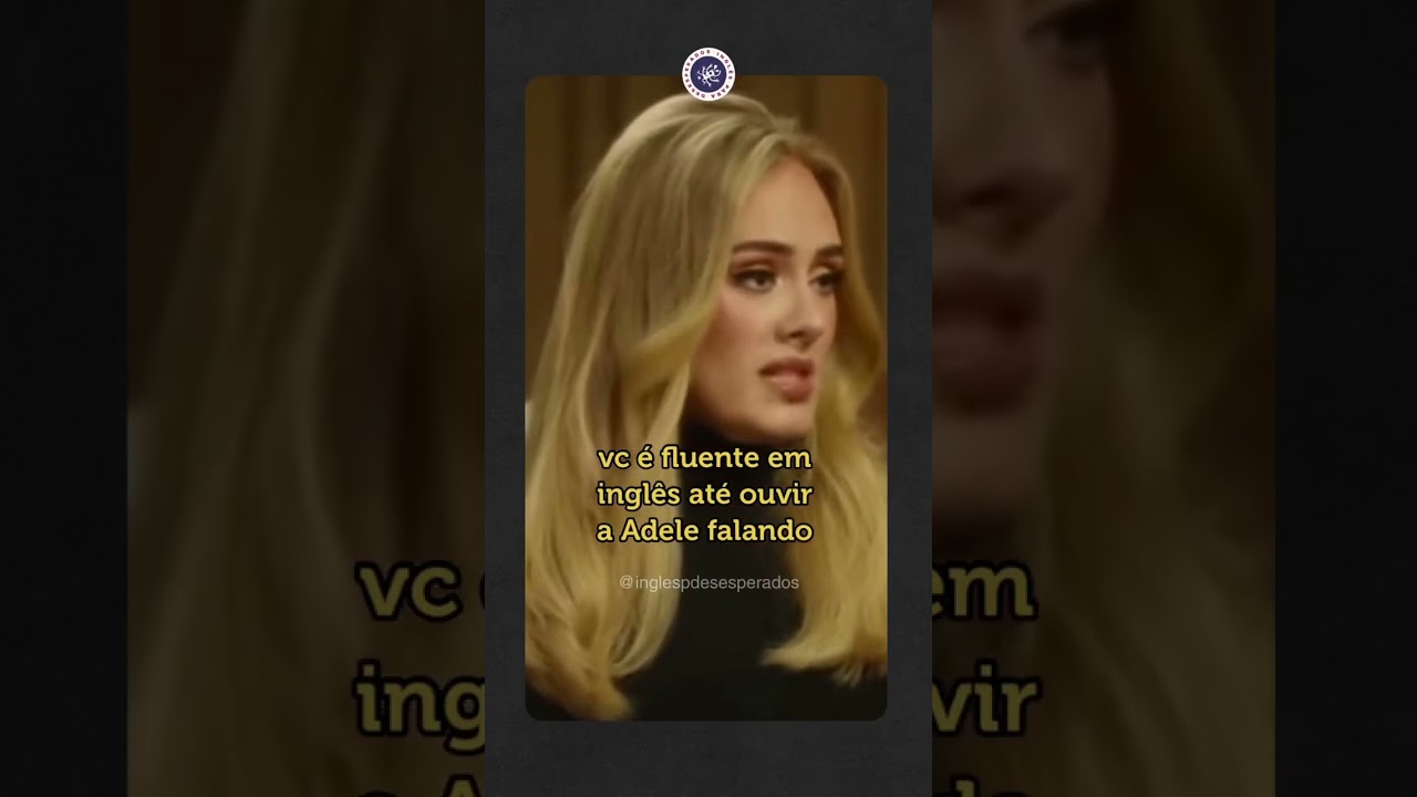 Voc&ecirc; acha que sabe ingl&ecirc;s at&eacute; escutar a Adele falando! 😂