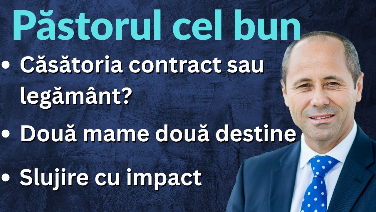 Căsătoria Contrast sau legământ ||| Slujire cu impact ||| Două mame două destine - PĂSTORUL CEL BUN