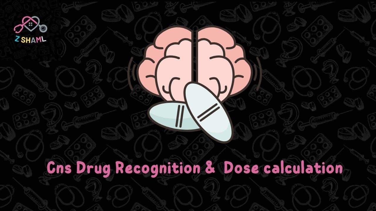 CNS Drug Recognition & Dose Calculation by Asser Elsayad