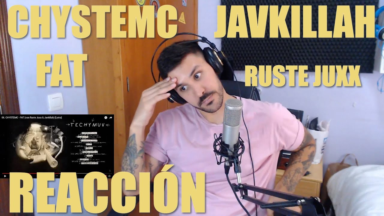 REACCIONANDO A CHYSTEMC FAT CON RUSTE JUXX Y JAVKILLAH !!!! 🔥🔥🔥🔥🔥🔥🔥🤯🤯🤯