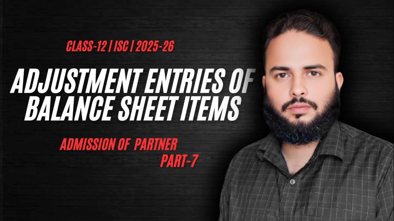 ADMISSION OF A PARTNER| CLASS-12| ISC&CBSE |  ADJUSTMENT ENTRIES IN BALANCE SHEET  | SUBHAN ALAM
