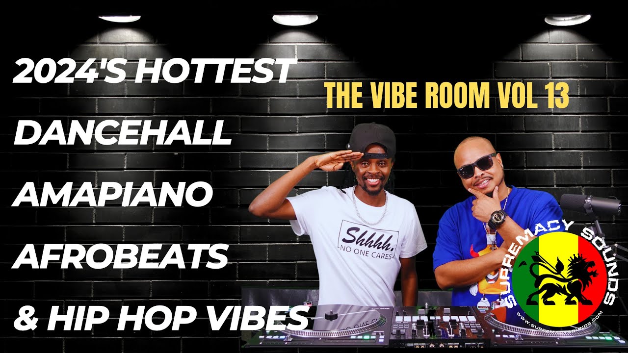 The Vibe Room Vol 13 - 2024s Hottest Dancehall, Amapiano, Afrobeats & Hip Hop Vibes