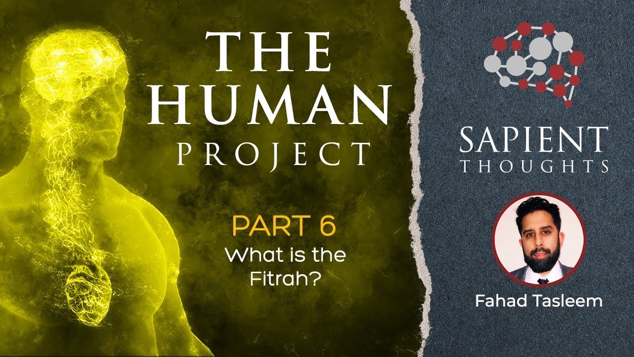 Sapient Thoughts #38: The Human Project — Part 6: What Is The Fitrah?