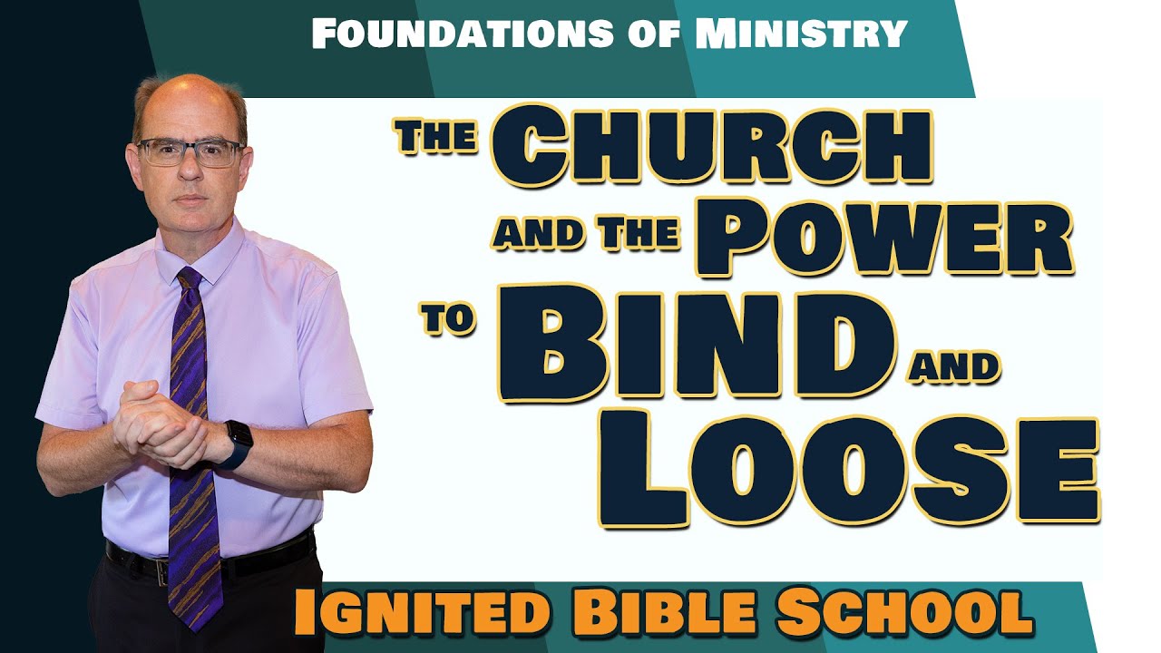 The Church and the Power to Bind and Loose  Ignited Bible School