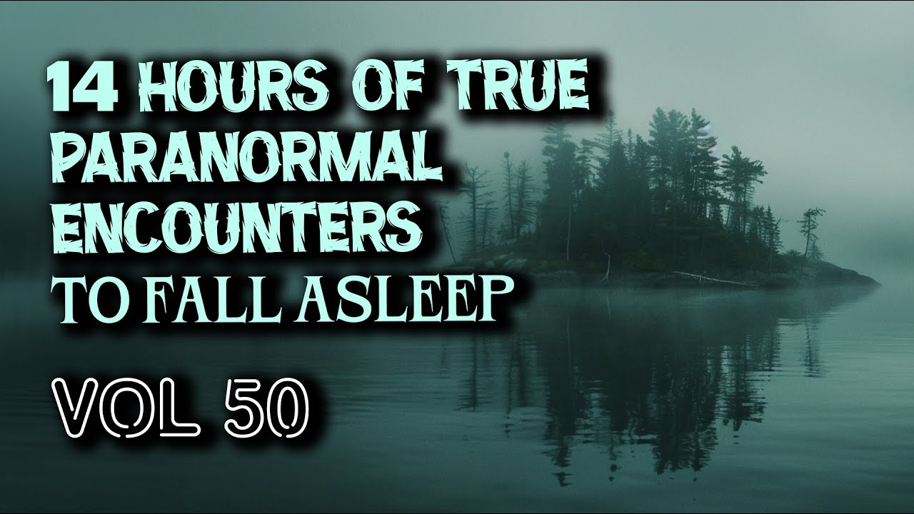 14 Hours of True Paranormal Encounters To Fall Asleep | Vol 50