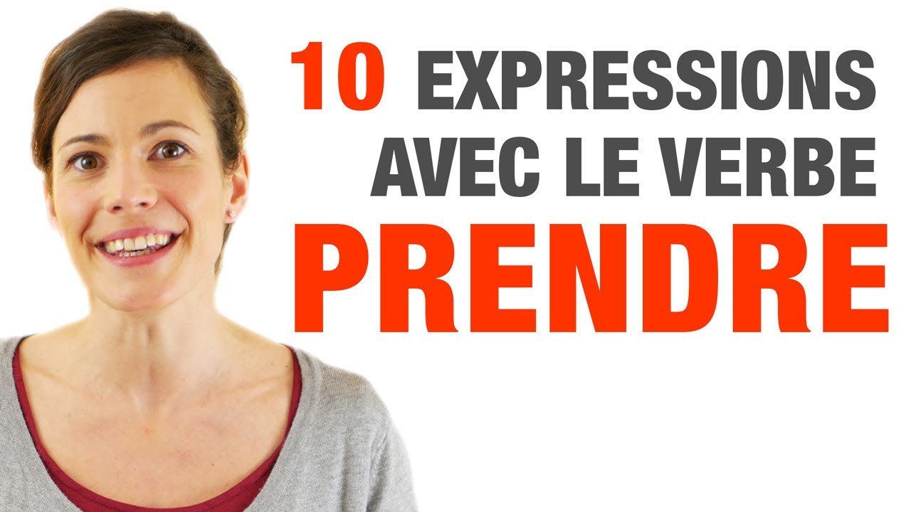 10 Expressions avec le verbe PRENDRE - 10 French expressions with the verb PRENDRE