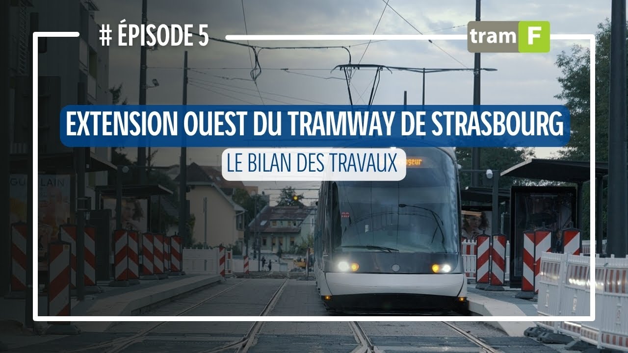 #5 - Extension Ouest du Tram F à Strasbourg : Le bilan des travaux !