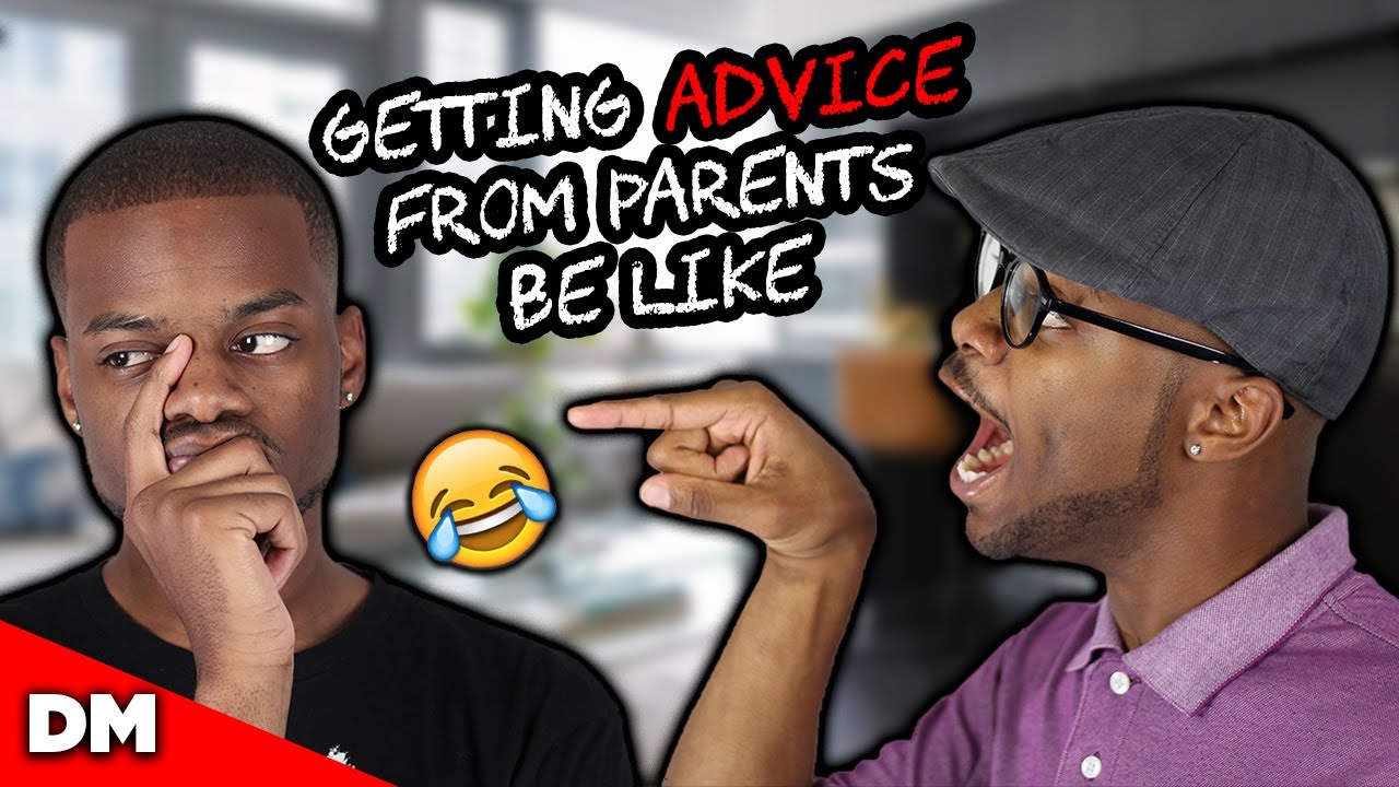 GETTING ADVICE FROM PARENTS BE LIKE | FUNNY!