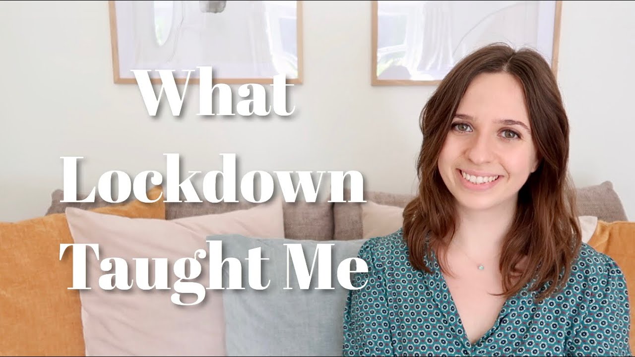 What I Learned From Lockdown; What Lockdown Has Taught Us in 2020; Things Lockdown Taught Us in 2020