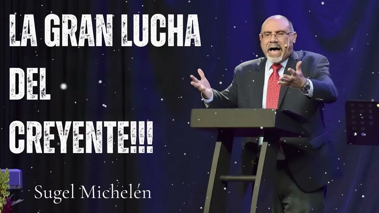 LA GRAN LUCHA DEL CREYENTE!!! - Sugel Michelen Message
