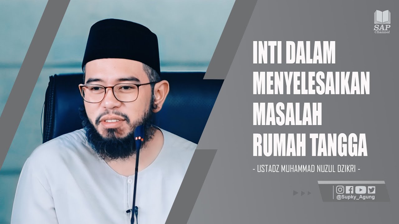 INTI DALAM MENYELESAIKAN MASALAH RUMAH TANGGA | USTADZ MUHAMMAD NUZUL DZIKRI