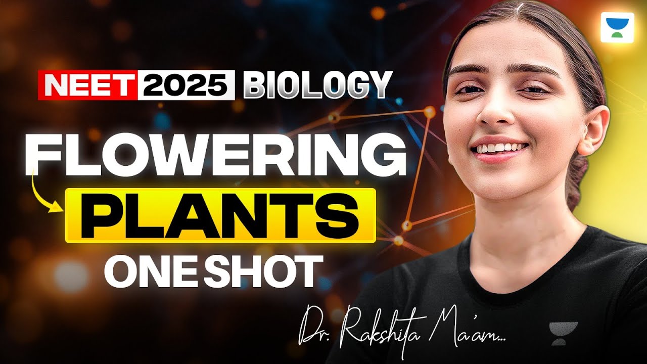 NEET 2025 Biology: Flowering Plants | Biology One Shot | Dr. Rakshita Singh