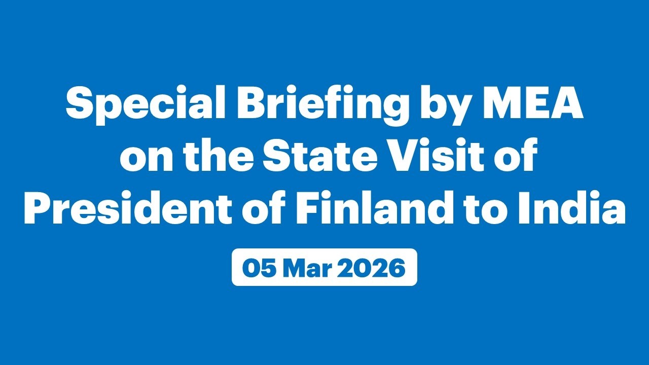 Special Briefing by MEA on the State Visit of President of Finland to India (March 05, 2026)