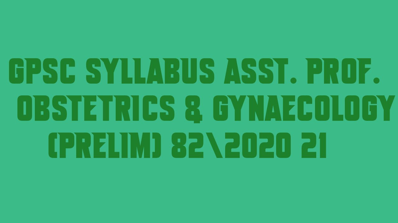 GPSC Syllabus Asst  Prof  Obstetrics & Gynaecology Prelim 82|2020 21