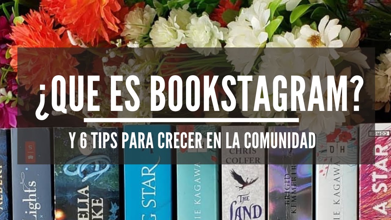 ¿QUE ES BOOKSTAGRAM? Y mis 6 tips para crecer en la comunidad
