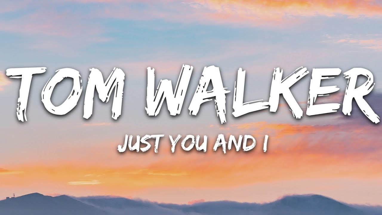 Tom Walker - Just You and I (Lyrics)