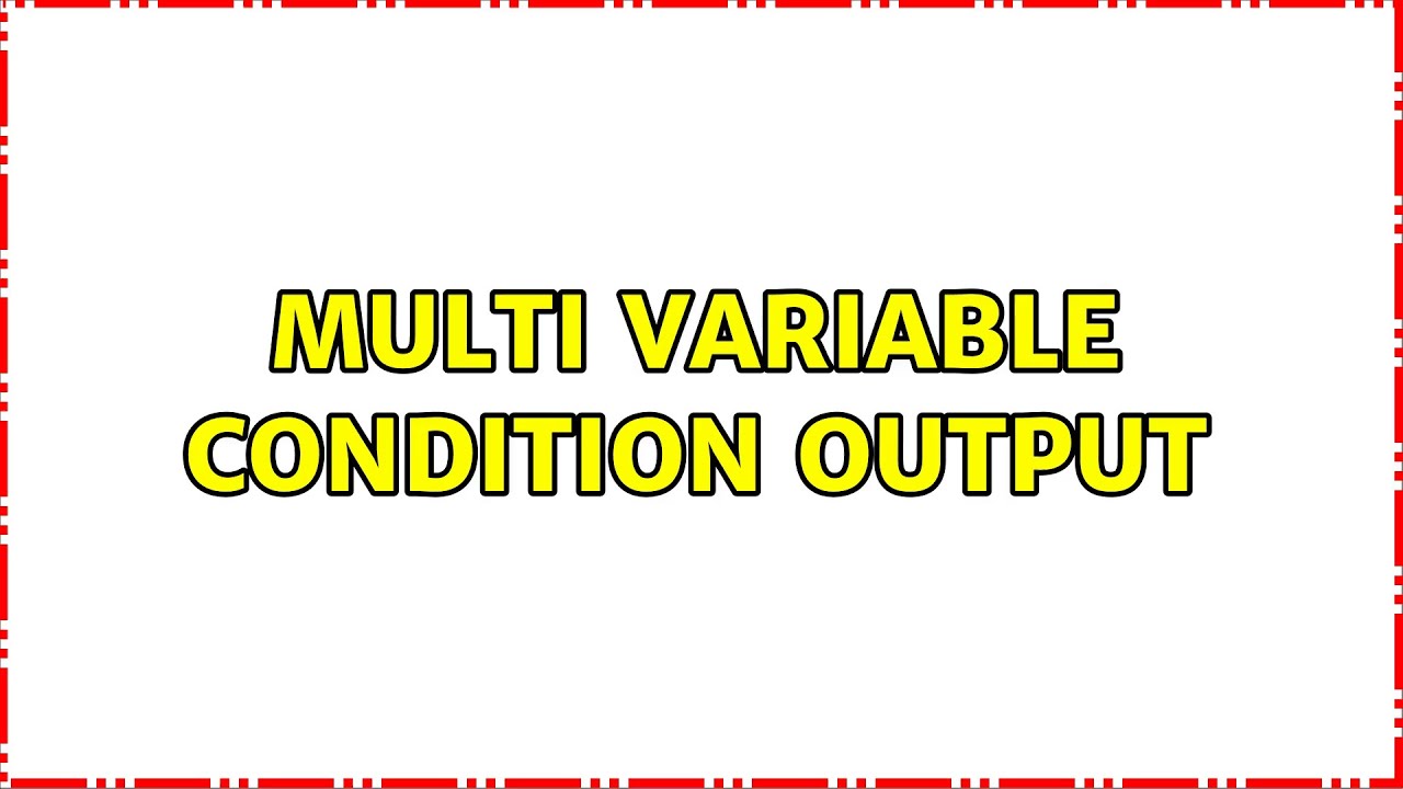 Multi variable condition output