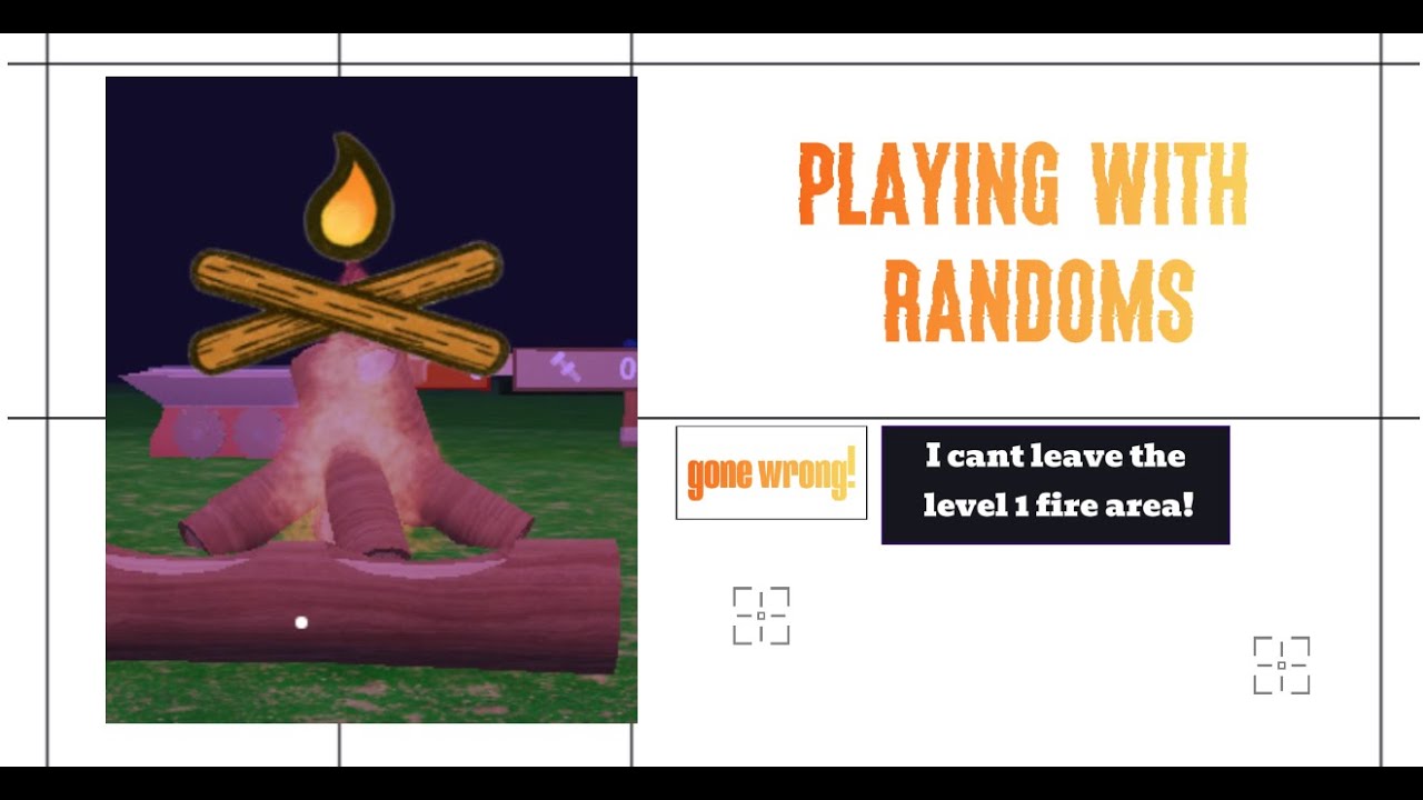 99 nights in the forest but I have to play with RANDOMS, BUT I can't leave the level one FIRE AREA..
