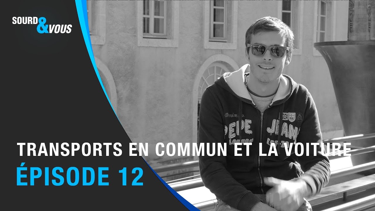 Sourd & Vous - ÉPISODE 12 : Transports en commun et la voiture