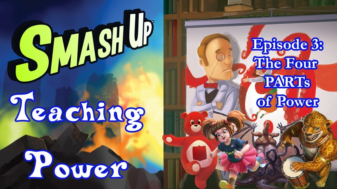 Smash Up Teaching Power #3: The Four PARTs of Power