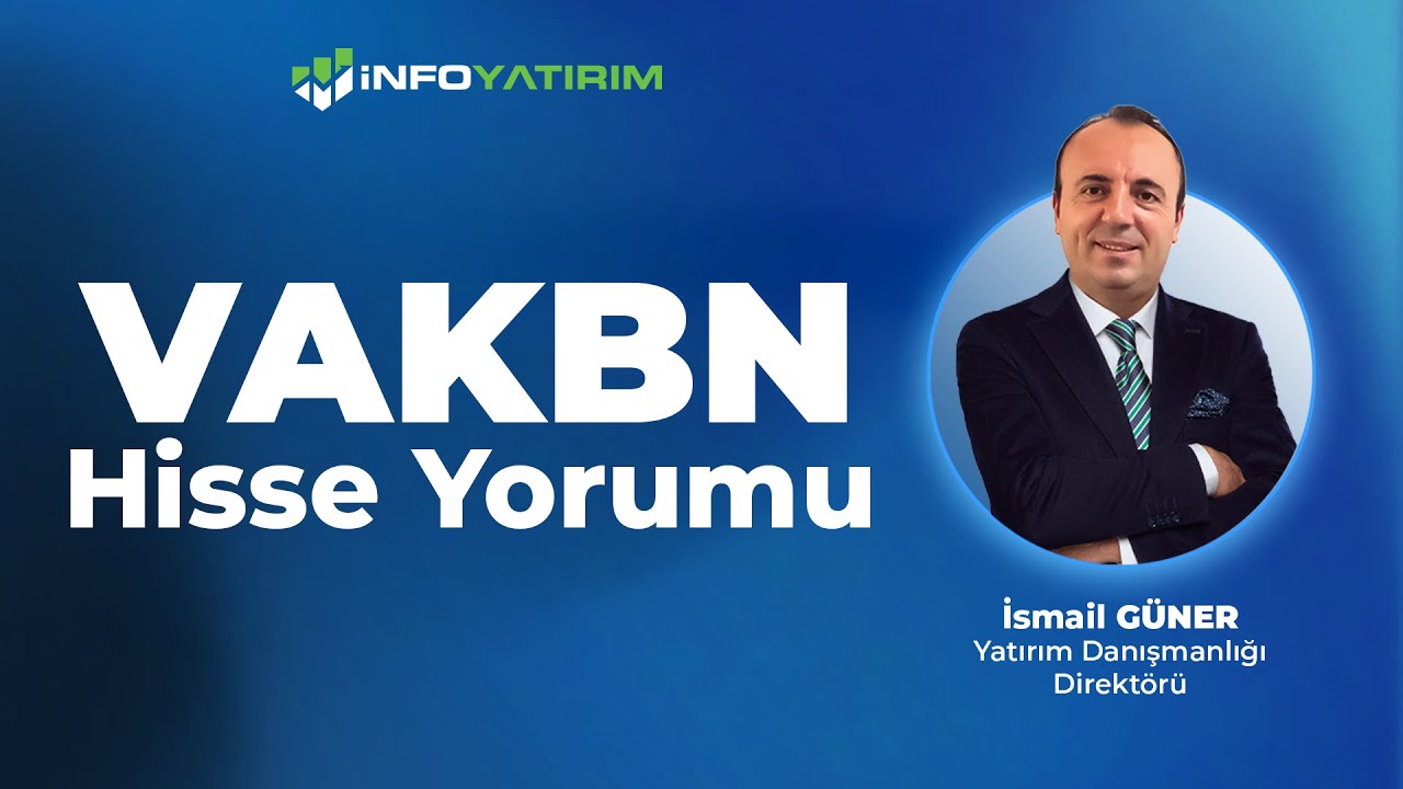İsmail G&uuml;ner'den VAKBN Hisse Yorumu 14 Kasım 2025 Tarihli Yayından I İnfo Yatırım