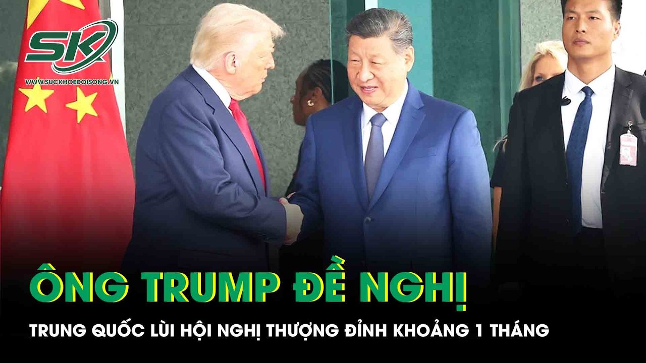 Ông Trump đề nghị Trung Quốc lùi hội nghị thượng đỉnh khoảng 1 tháng vì chiến sự Iran