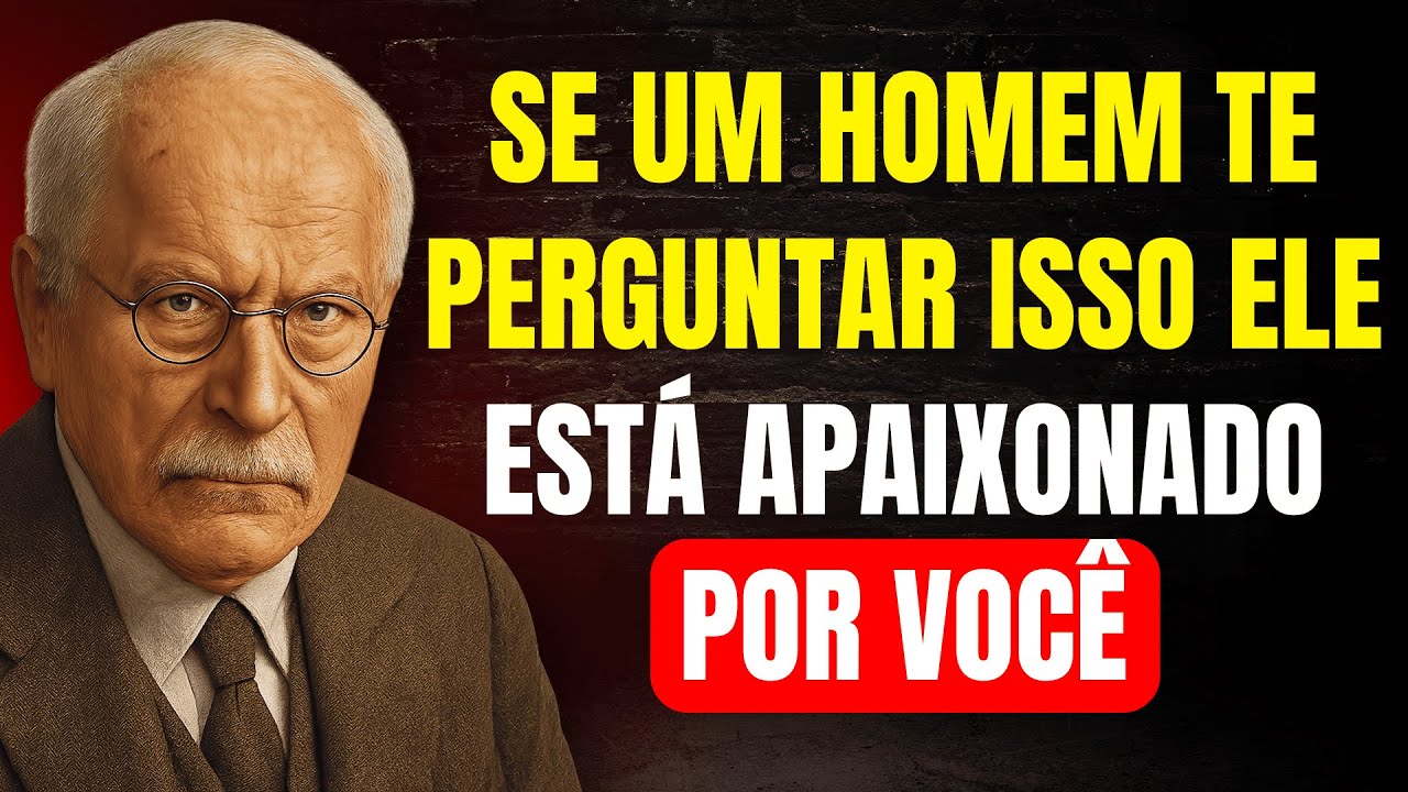 Ele está REALMENTE se APAIXONANDO se fizer estas 5 PERGUNTAS (quase ninguém nota) | Carl Jung