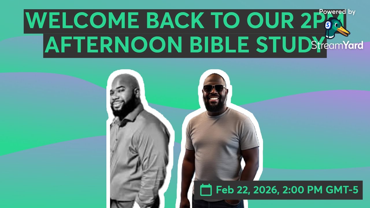 WELCOME BACK TO OUR 2PM AFTERNOON BIBLE STUDY