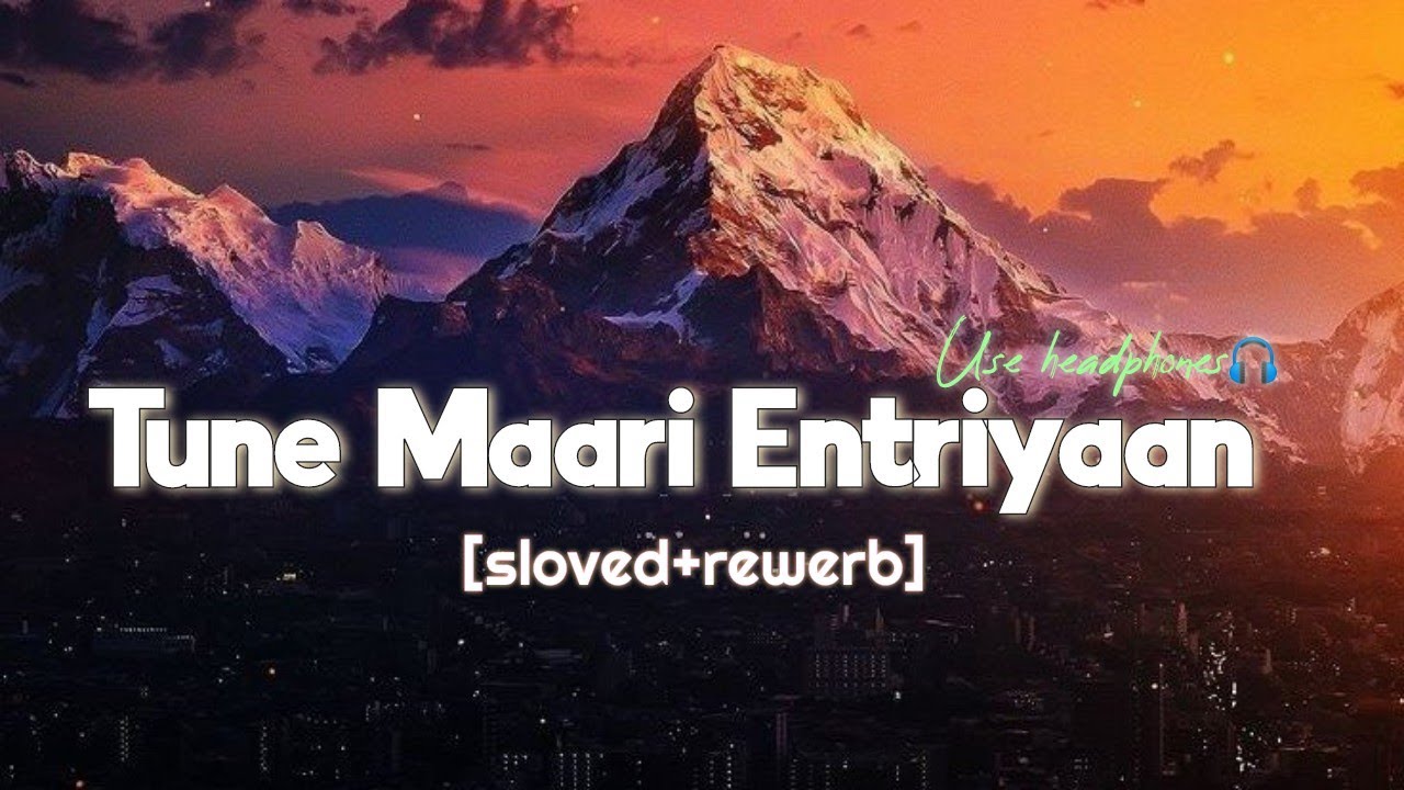 Tune Maari Entriyaan [sloved & reverb] Gundey | Ranveer Singh