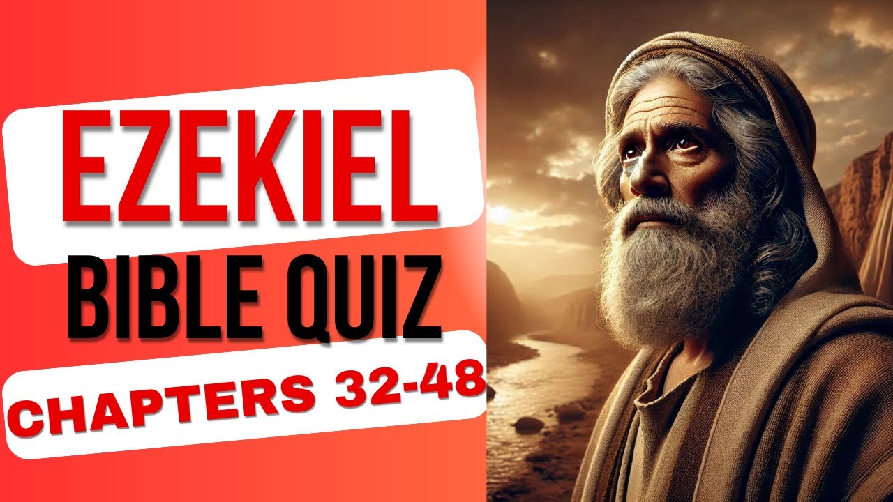 Ezekiel Chapters 32-48 Bible Quiz | 44 Questions Test Your Knowledge