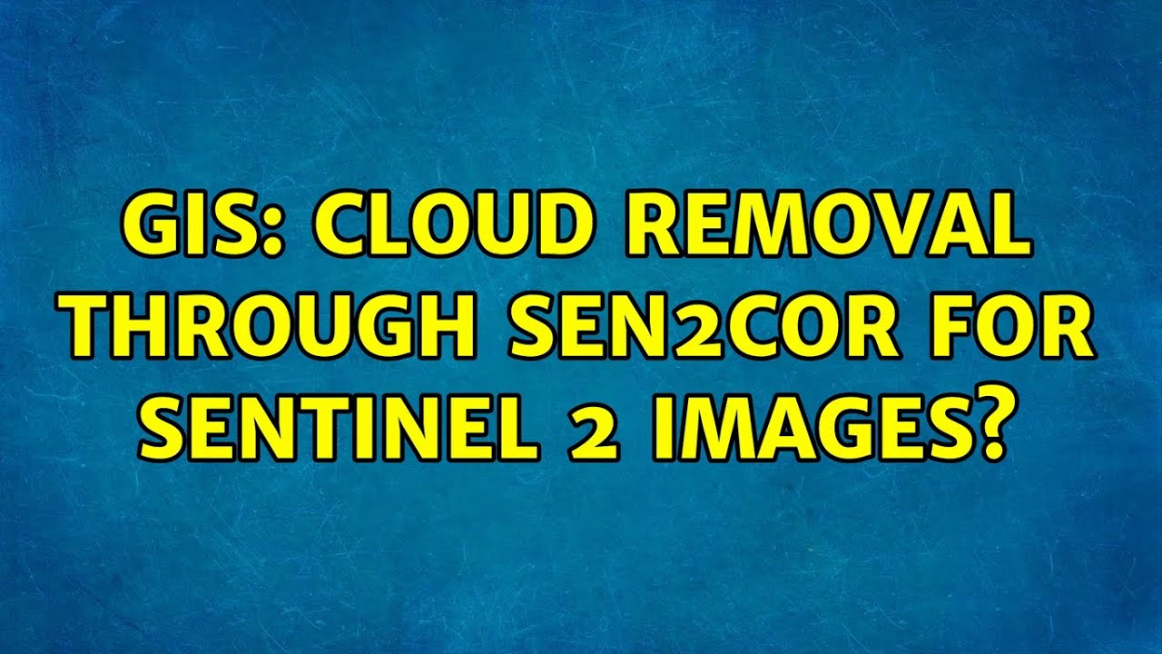 GIS: Cloud Removal through Sen2cor for sentinel 2 images?
