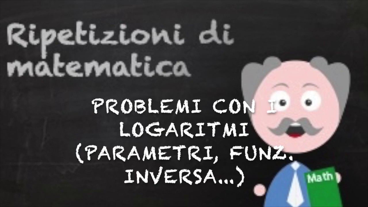 Problemi con i logaritmi (parametri, f. inversa,....)