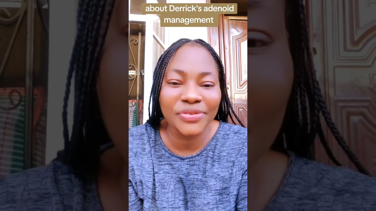 About Derrick’s Adenoid management 