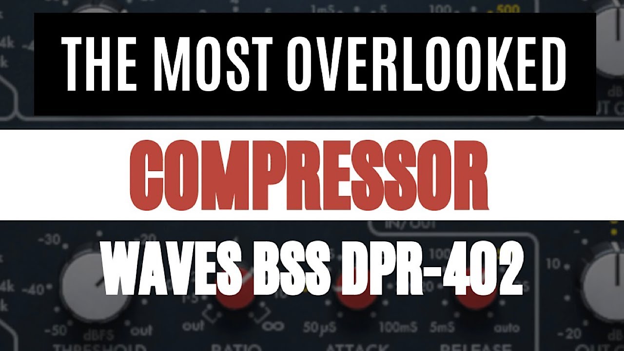 THE MOST OVERLOOKED COMPRESSOR: WAVES BSS DPR-402