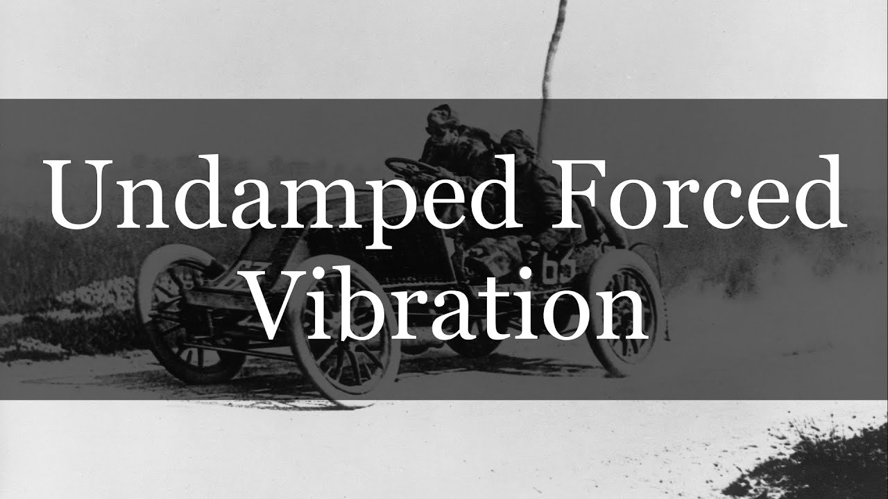 Undamped Forced Vibration - Engineering Dynamics