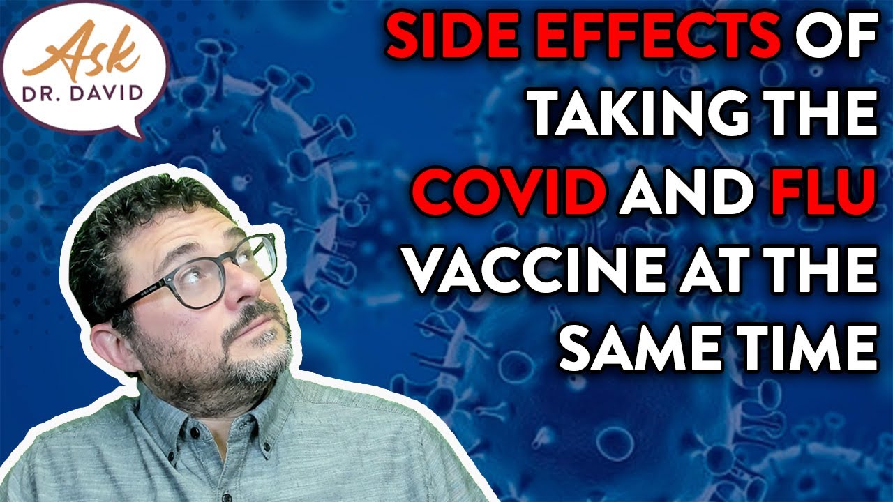 Are There Side Effects Of Taking The Covid And Flu Vaccine At The Same Time? | Ask Dr. David
