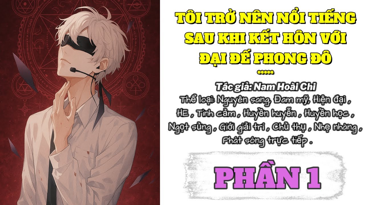 Tôi Trở Nên Nổi Tiếng Sau Khi Kết Hôn Với Đại Đế Phong Đô - Phần 1