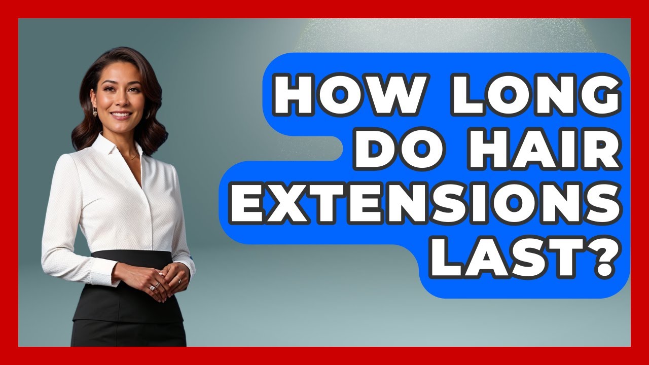 How Long Do Hair Extensions Last? - The Sharp Dressed Gent