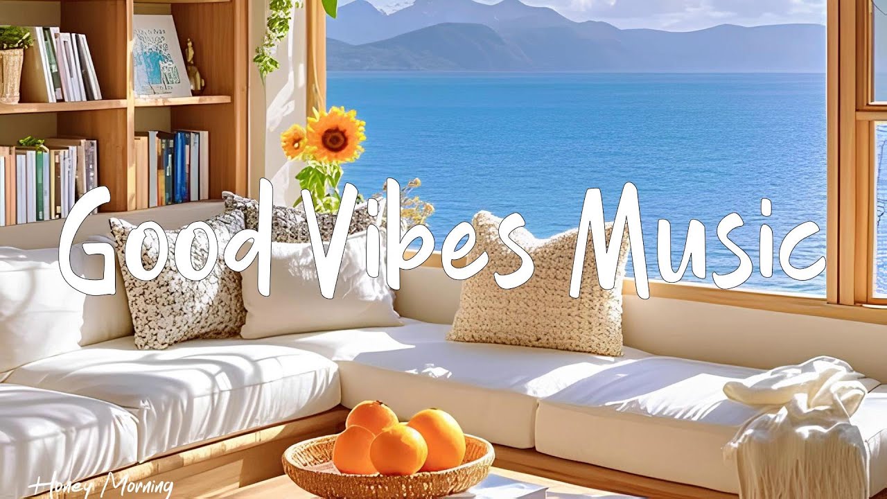 Good Vibes Music    🌞 Chill Music Playlist 🌞 Chill songs to start your new month | Honey Morning