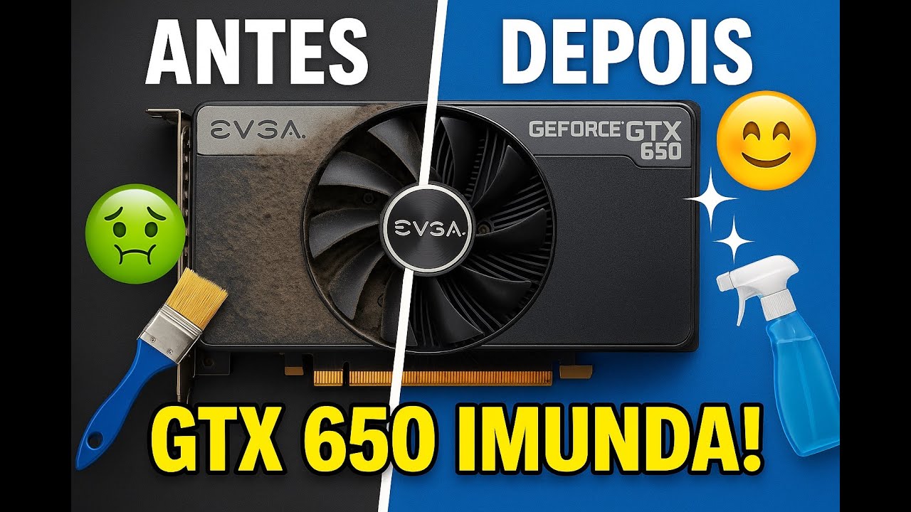 GTX 650 Resgatada da Poeira! Veja o Antes e Depois