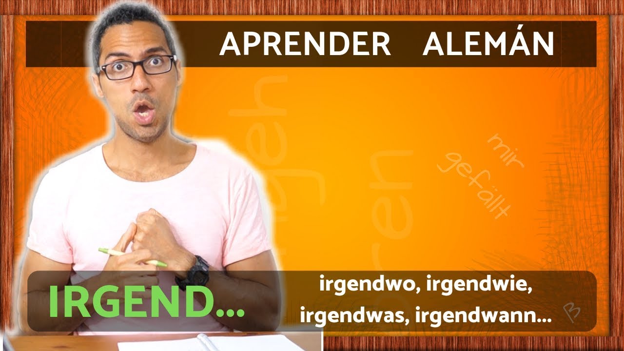Aprender Alemán B1: irgendwo, irgendwie, irgendwas, irgendwann... - ¿Como se usan estas palabras?