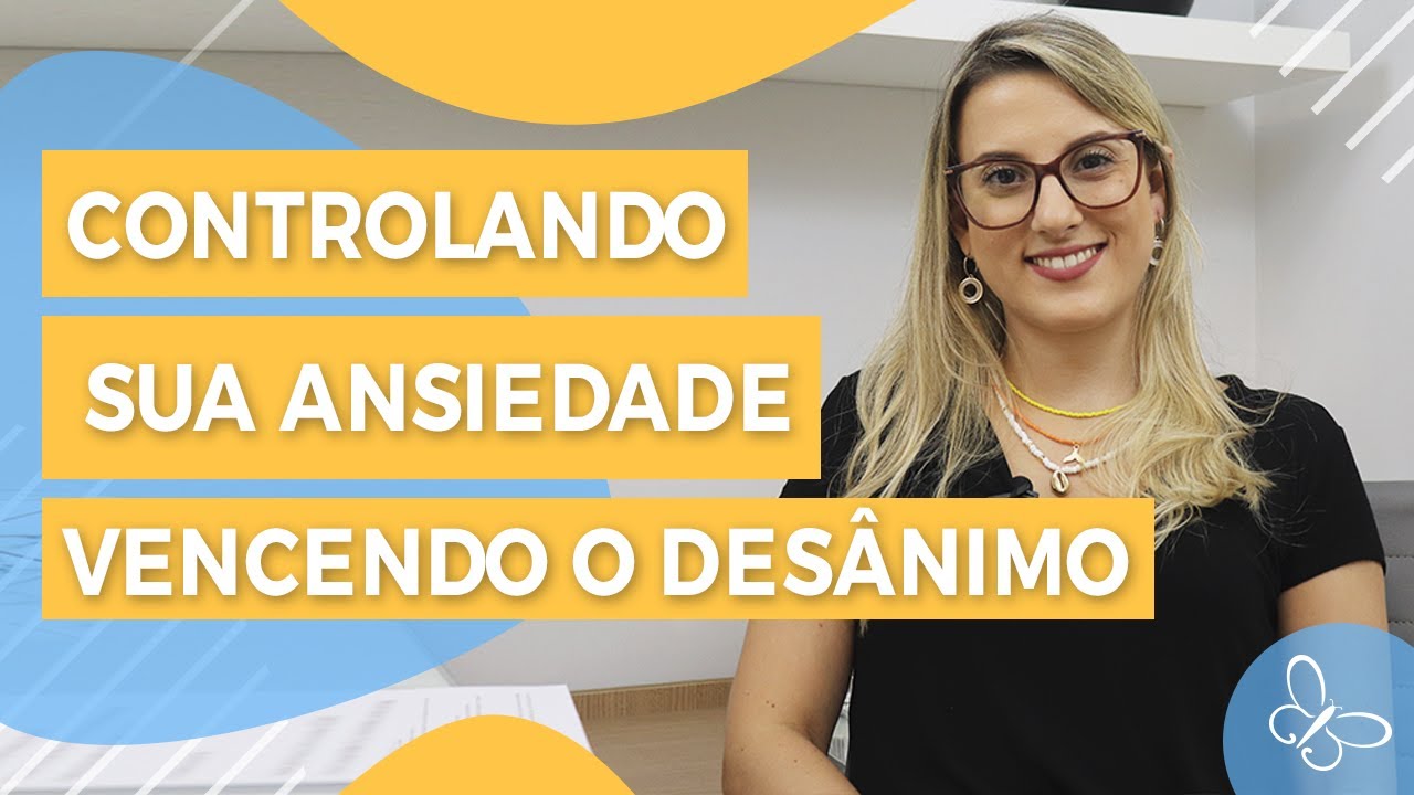 Controlando sua Ansiedade - Vencendo o Desânimo • Casule Saúde e Bem-estar