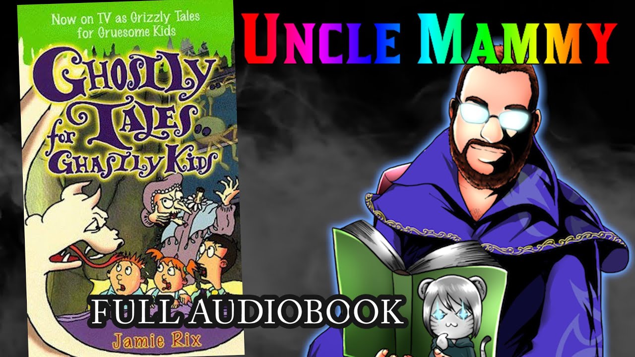 Ghostly Tales for Ghastly Kids (FULL AUDIOBOOK) - Uncle Mammy