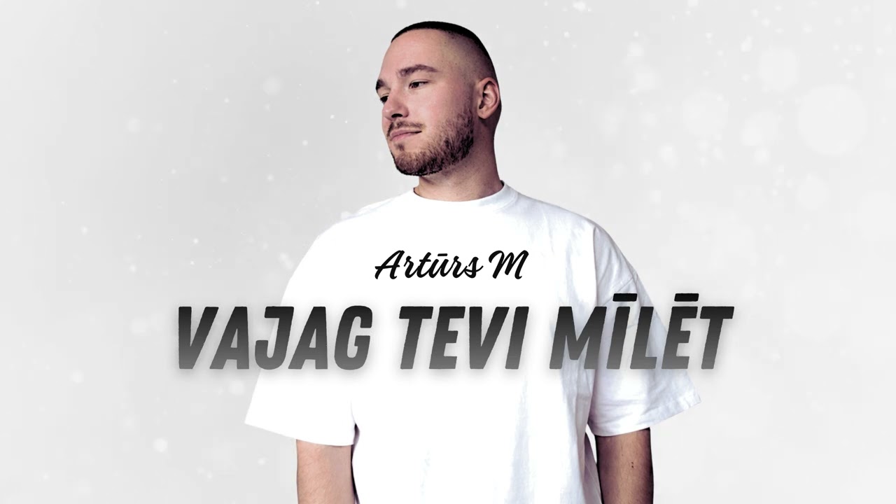 Artūrs M — Vajag Tevi Mīlēt (Audio)