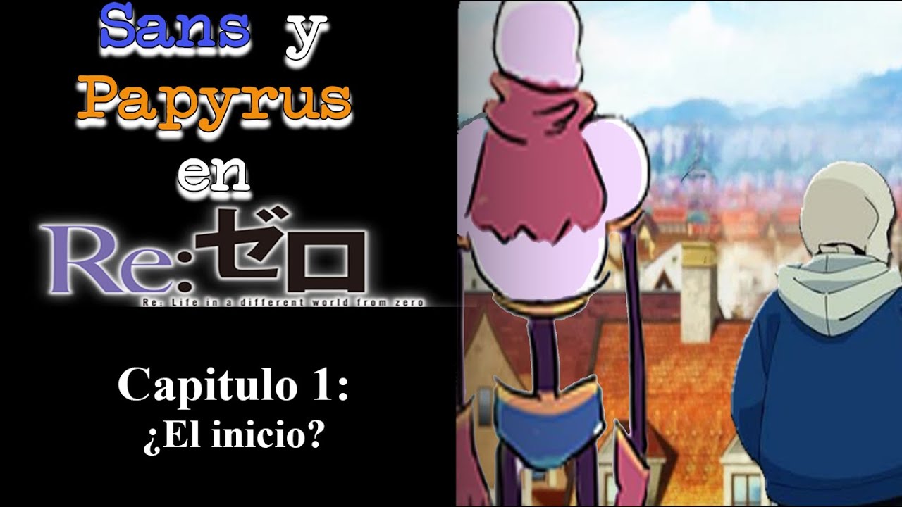 Sans & Papyrus en Re:Zero-Capitulo 1: ¿El inicio?