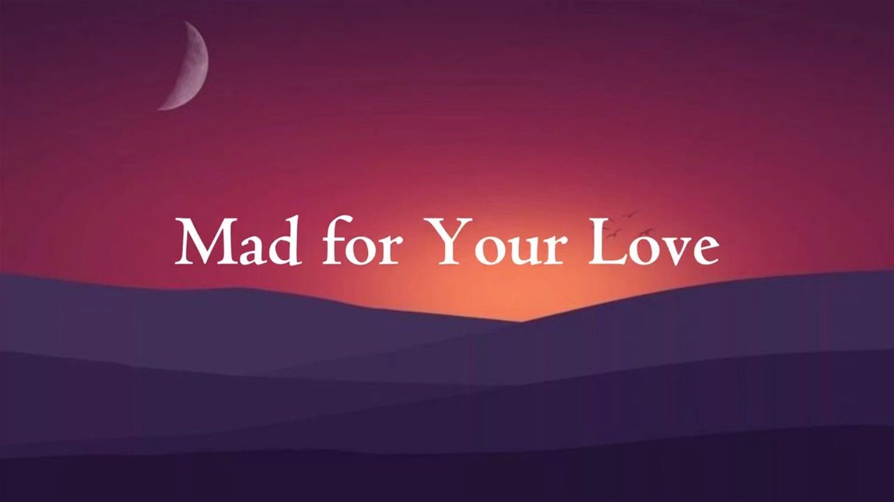 Mad for Your Love || Lyrics || MT
