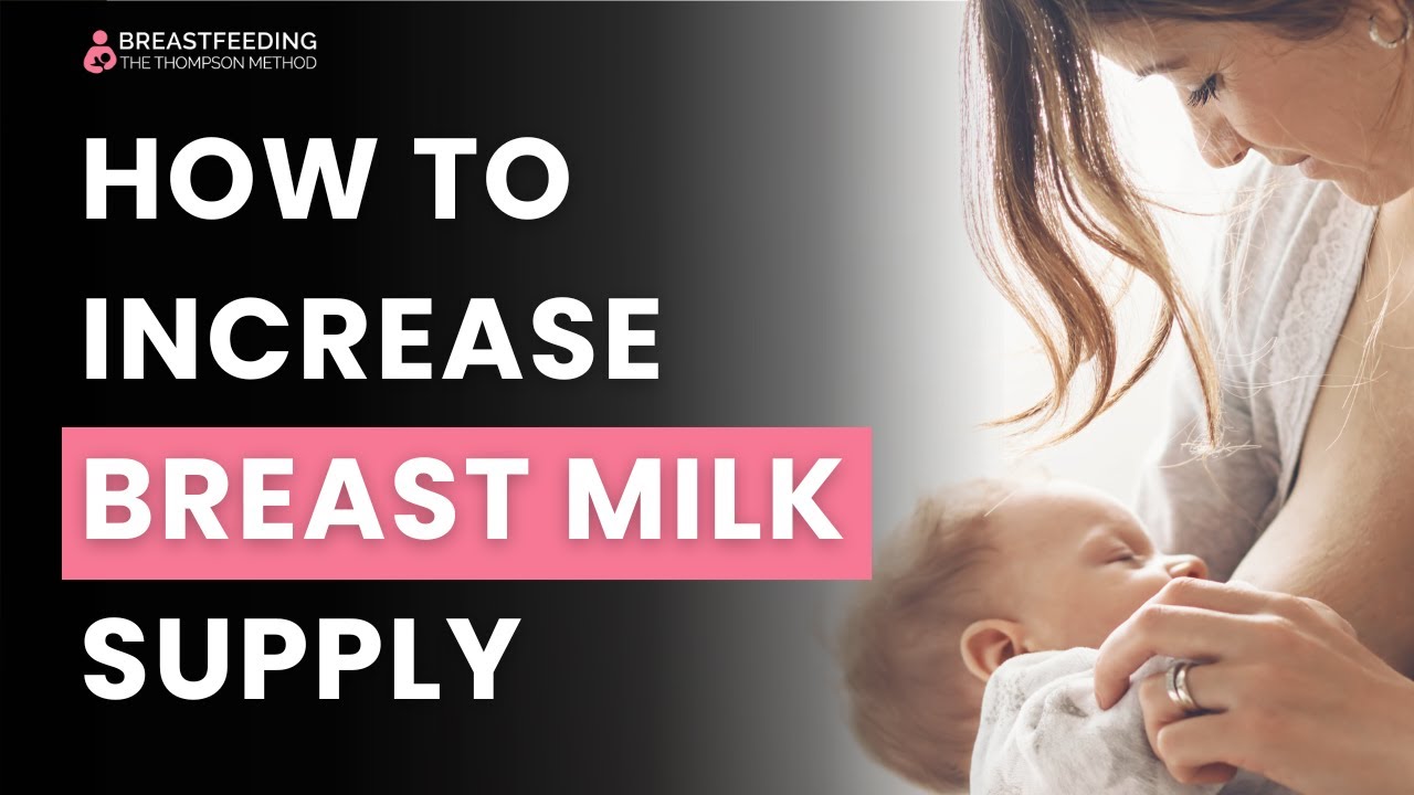 How To Increase Breast Milk Supply | Breastfeeding Tips | The Thompson Method
