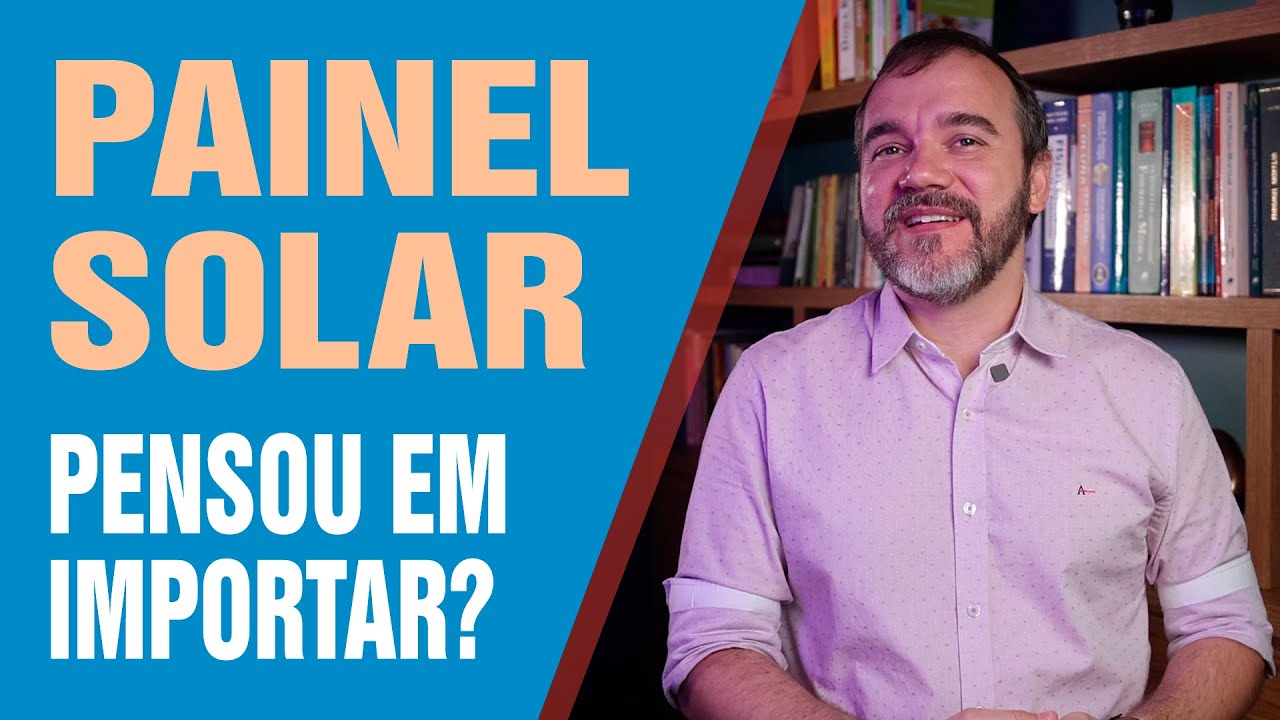 Painel Solar  - Importação da China - procedimentos necessários e cuidados